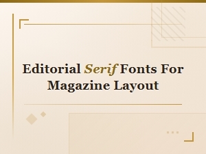Choosing Editorial Serif Fonts for Magazine Layouts