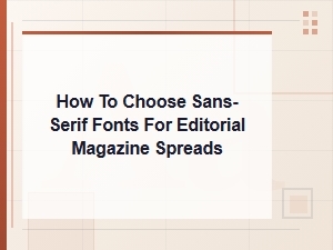 Choosing Free Sans-Serif Fonts for Editorial Magazine Spreads