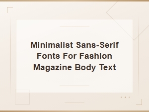 Minimalist Free Sans-Serif Fonts Ideal for Fashion Magazine Body Text