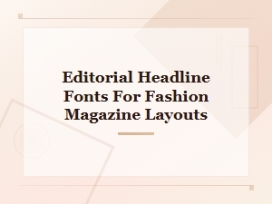 Top Editorial Headline Fonts for Fashion Magazine Layouts
