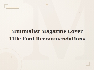 Best Minimalist Fonts for Magazine Cover Titles and Headlines