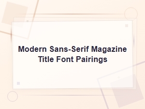 Modern Sans-Serif Magazine Title Font Pairings