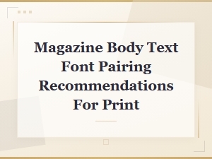 Magazine Body Text Font Pairing Recommendations for Print