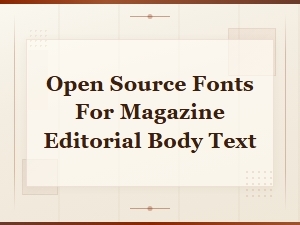Best Open Source Fonts for Magazine Editorial Body Text